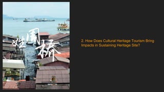 2. How Does Cultural Heritage Tourism Bring
Impacts in Sustaining Heritage Site?
 