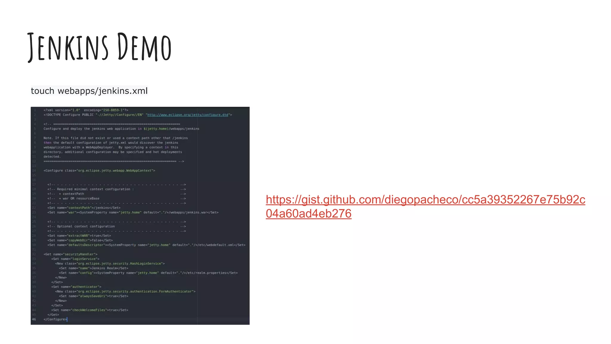 Jenkins Demo
touch webapps/jenkins.xml
https://gist.github.com/diegopacheco/cc5a39352267e75b92c
04a60ad4eb276