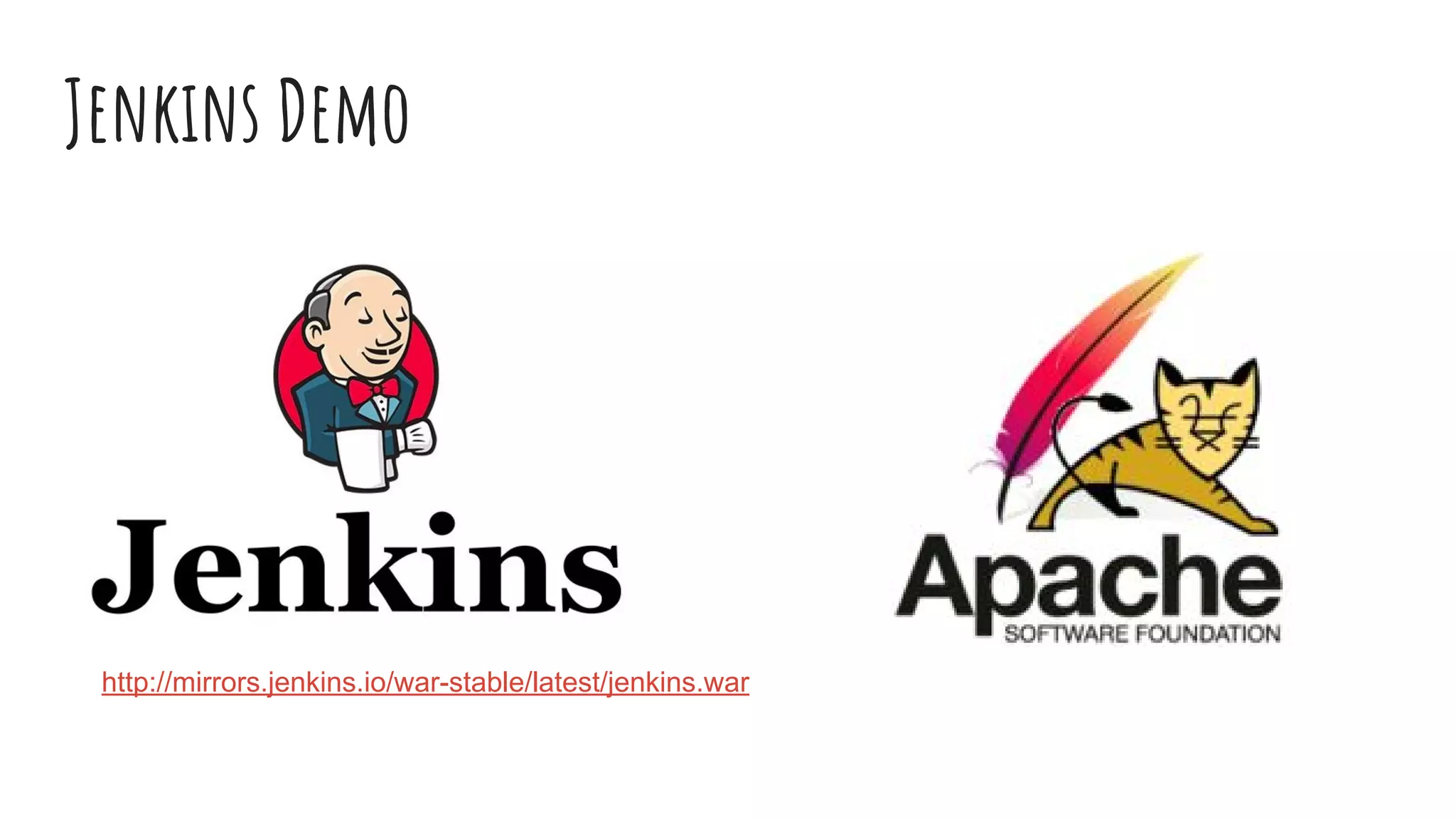 Jenkins Demo
http://mirrors.jenkins.io/war-stable/latest/jenkins.war