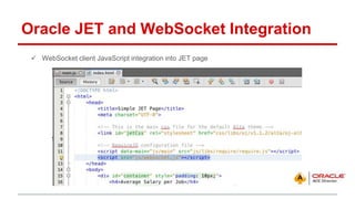 Oracle JET and WebSocket Integration
 WebSocket client JavaScript integration into JET page
 