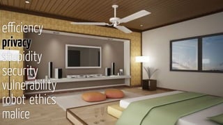 eﬃciency
privacy
stupidity
security
vulnerability
robot ethics
malice
 