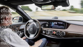 eﬃciency
privacy
stupidity
security
vulnerability
robot ethics
malice
 