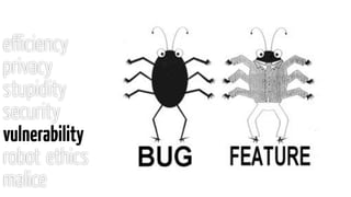 eﬃciency
privacy
stupidity
security
vulnerability
robot ethics
malice
 