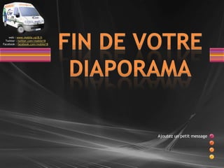 Images : site web 2Ajoutez un petit messageFIN DE VOTRE DIAPORAMA