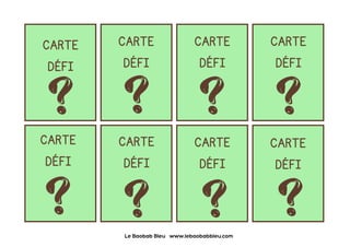 CARTE
DÉFI
Le Baobab Bleu www.lebaobabbleu.com
CARTE
DÉFI
CARTE
DÉFI
CARTE
DÉFI
CARTE
DÉFI
CARTE
DÉFI
CARTE
DÉFI
CARTE
DÉFI
 