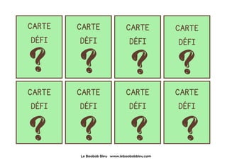 Le Baobab Bleu www.lebaobabbleu.com
CARTE
DÉFI
CARTE
DÉFI
CARTE
DÉFI
CARTE
DÉFI
CARTE
DÉFI
CARTE
DÉFI
CARTE
DÉFI
CARTE
DÉFI
 