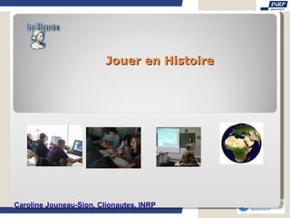 Jouer en Histoire Caroline Jouneau-Sion, Clionautes, INR P 