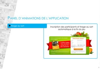 PANEL D’ANIMATIONS DE L’APPLICATION 
6Tirage au sort 
Inscription des participants et tirage au sort automatique à la fin du jeu  