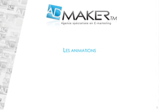 1 
LES ANIMATIONS  