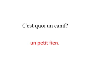 C'est quoi un canif?
un petit fien.
 