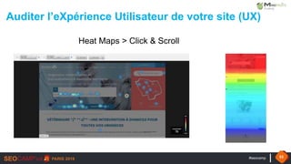 #seocamp 53
Heat Maps > Click & Scroll
Auditer l’eXpérience Utilisateur de votre site (UX)
 