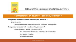 Bibliothécaire : entrepreneur(se) en devenir ?
JP ACCART - ABF LA ROCHELLE - JUIN 2018 2
« Entrepreneur en devenir » : pou...