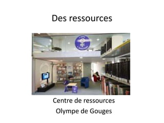 Des ressources
Centre de ressources
Olympe de Gouges