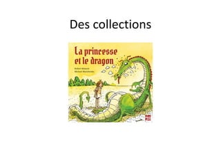 Des collections