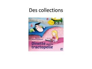 Des collections