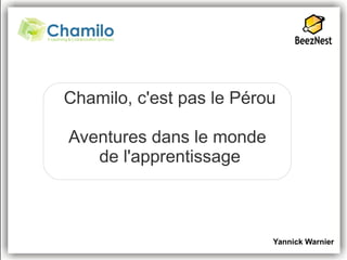 Chamilo, c'est pas le Pérou

Aventures dans le monde
   de l'apprentissage



                          Yannick Warnier
 