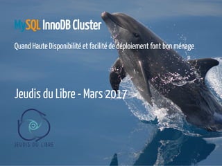 MySQL InnoDB Cluster
Quand Haute Disponibilité et facilité de déploiement font bon ménage
 
Jeudis du Libre - Mars 2017
3 / 124
 