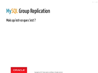 MySQL Group Replication
Mais qu´est-ce que c´est ?
Copyright @ 2017 Oracle and/or its affiliates. All rights reserved.
51 / 124
 