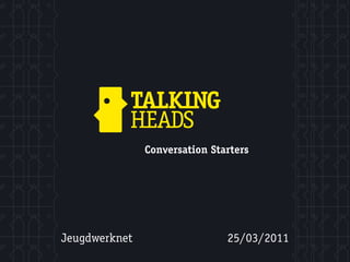 Conversation Starters




Jeugdwerknet                   25/03/2011
 