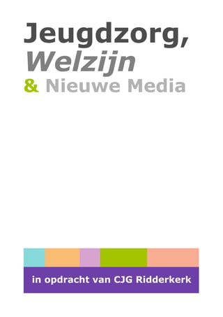 Jeugdzorg,
Welzijn
& Nieuwe Media




in opdracht van CJG Ridderkerk
 