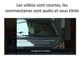 Les vidéos sont courtes, les
commentaires sont audio et sous titrés
 
