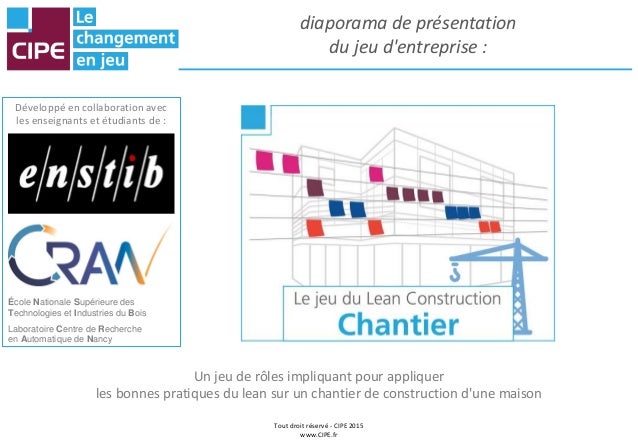 Tout droit réservé - CIPE 2015
www.CIPE.fr
diaporama de présentation
du jeu d'entreprise :
Un jeu de rôles impliquant pour...