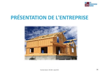 14
PRÉSENTATION DE L'ENTREPRISE
Tout droit réservé - CIPE 2021 - www.CIPE.fr
 