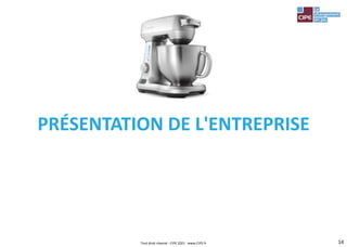 14
PRÉSENTATION DE L'ENTREPRISE
Tout droit réservé - CIPE 2021 - www.CIPE.fr
 