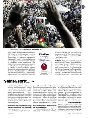 Â. DANS LE STADE DE L'AMITIÉ,   à Cotonou, le 20 novembre 2011.

  sur le réalisme et une certaine compréhension.                                            sa m édiation a évité une crise politique au
  Par exemple, il ne condamne pas l'usage du
  préservatif lorsque l'lm des deux partenaires
                                                             1.9 milliard                   Ghana au lendemain des résultats très serrés
                                                                                            d es élections de 2008 opposant John At ta-Mills
                                                               de catholiques
  es t séropositif. Et, s'agissant d es homosexuels,
  il préconise le respect à leur égard sans pour
                                                                         2
                                                            dansle rnonde,dont              à Nana Akufo-Addo.

  autant approuver lern mod e de vie. Ceux qui              186 millions ~                  DÉFAVEUR. Autre personnalité très respectée
  le connaissent parl ent d'un h o mme ~< tr ès                                             et apte à exercer la mission papal e, le Guinéen
  humble, co mpétent, sympaÙlique, équilibré»,                                              Robe rt Sarah - mêm e si le fait que san pays
  dont le« charisme inspire la joie, l'espéran ce                                           compte m o ins de ca th oliqu es que de musul-
  et la paix». Le cardjnal Turkso n a un e id ée                                            man s p ourraiLjou er en sa défaveur lo rs d e
  bien précise sur la crise financière qui frappe                                           J'élection. Le Sénégalais Th éodo re Adrien Sarr
  le monde e t sur la manière de redistribuer                    (15,5% du total,           a lui aussi toutes ses chances ... et le même
  les rich esses de la planète. Il n'hésite pas,              avec une progression          nandicap. L'un de ses collaborateurs le qual we
                                                                 de 6,14 millions
  égaleme nt, à dénoncer les OGM. Par aiUeurs,                 en tre 2009 et 201 Dl        d',( homme d'ouverture e t de dialogue, •••




saint-Esprit... »
  africains. Cela signifierait que, désormais,    peu près la moiti é du Sacré Co U ège, et les    exem pie, y co mpri s par les francophones.
  l'Afriqu e éva ngélise l'Europ e. Ce seraiL     Italiens un quarLà eux seuls. Durantles pré·     Sa faibl esse : le Ghana ne pèse guère au sein
  UIl intéressant retour d e balancier. Cela      cédentsconclaves, les Latino-Américainsse        du collège m ondial des cardinaux. Quant
  dll, les cardinaux africains so nt généra-      sODL montrésassezdlvisés. Audemeu rant,          à Francis Arinze, sa force, mais aussi sa
  lement assez conservaterns: il n'y a pas à      c'est moins le nombre de cardinaux d'un          faiblesse, c'est d'être un ressortissant du
  en attendre une quelconque révoJution ,         continent qui compte que les re lations          Nigeria, un État e n proi e à des troubles
  bien au contraire. Nommé cardinal en            qu'entretient un papabUe avec ses pairs.         interreUgi eux, où la défense des chrétiens
  même temps que Joseph Ratzinger (lefiltUI       Pour être é lu, il faut être un nomme de         contre l'islam pourrait entrer en lign e de
  Benoît XYl), en 1977, Bernardin Gantin          consensus, ne pas susciter d'hostilité.          comp te. Il semble toutefois hors jeu en
  était aussi romain, italien et latin que les    Les Polonais n'étaient pas majoritaires au       raison de son âge. •           Propos recueillis par
  cardlnallX italiens.                            conclave, et pourtant Jean- Paul Il a été éltL                         ClARISSE JUOMPAN·YAKAM

                                                                                                   ~ Historien des religions,  professetu àlmiversité
  Compte tenu de la composition du collège        Quels sont les atouts et les faiblesses          Panthéon-Sorbonne. Derniers ouvrages parus :
  électoral, l'élection se joue essentielle-      des Africains papabili?                          Dieu el les religions en 101 questions·réponses (éd.
  ment en Europe ...                                Le Ghanéen Turkson vient d'un pays             Albin Michel, 2012) et Chroniques du village
    Les cardinaux européens forment à             démocratique, pacifique et souvent cité en       planétaire (éd. Desclée de Brouwer. 2013).

  JEUNE AF RI QU E                                                                                                       N' 27 19. DU 17 A U 23 FËY RIER 2013
 