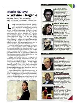 ~
                                                                   EN HAUSSE


                                                                                   JONATHAN PITROIPA


Marie NDiaye                                                                       Le footballeur burkinabè,
                                                                                   26 ans, qui joue pour
                                                                                   le club français de Rennes,
« Ladivine » tragédie                                                              a été désigné meilleur joueur
                                                                                   de la Coupe d'Afrique
La romancière française fait sensation                                             des nations le 10 février,
                                                                                   malgré la défaite des Étalons
avec son nouveau livre, puissant et mystérieux.                                    en finale face au Nigeria.

                                                                                   NATALIE NOUGAYRÈDE



 L
            adiuine, son nouveau roman (éditions Gallimard),
           es t salué II nanimement par la presse. Selon la cri-                   Cette journaliste française
           tiqu e, c'est peut-être le plus beau livre que Marie                    de 46 ans, Prix Albert-Londr es
                                                                                   2005, a été choisie par les
           NDiaye, auteure notamment de Rosie Carpe (prix
                                                                                   actionnaires du Monde pour
Femina 2001) et de Trois Femmes puissantes (Go nc ourt
                                                                                   devenir directrice du quotidien
2009) ail écrit. Une tragkomédie où se déploie le réc it                           français. Elle devra aussi
ample d' une quête épe rdu e des origines. <.( J'éc ris pour                       obtenir l'accord de la Société
donner un sens à la vie et pour en ordonner le chaos »,                            des rédacteurs du journal.
co nfi e la romancière, venue à Paris pour participe r à la
ca mpagne de lanceme nt de son nouve l opus - elle vit à                           NADIR DENDOUNE
Berli n depuis 2007. «Le drame qu e je raconte dans Ladivine,
                                                                                   Le journaliste franco-
expüqu e- L  -eUe desa voix douce mais déterminée, naltd'lln
                                                                                   algéro-australien de 40 ans,
me ns o nge o rigin el e l de la transmission in é luctable de                     collaborateur occasionnel de
ce tte mal édiction d e génération en génération. })                               Jeune Afrique, a été libéré le
   Les lecteurs rami li e rs d e la prose ndiayenne retrouveront                   14 février après vingt-trois jours
dans les pages d e ce roman magistral et profond les obses-                        de détention en Irak. On lui
sions thématiques de l'auteure (famille, identité... ) et celte                    reprochait d'avoir photographié
« étrangeté inquiétante)) qui caractérise ses récits. Au cœlU                      le siège des services secrets.
du livre, trois femmes au d estin tragique scrmantle mys tère
de leur vie, désemparées par leur inaptitude au bonhelu.
Un chien myst érieux veille, sa ns réussir à empêcher pour         EN BAISSE
autant le malhellrde s'abattre sur ell es.
   Le drame dans lequel se déballent les protagonistes de
                                                                                   NICOLO POLLARI
Ladivine dé coule de leurs o rigines africaines. Non sans
résonances autobiographiques pour l'auleure, issu e ell e-                         ~ex-chef du renseignement
même d'un couple mixte. Néeen 1967 d'une m ère française                           militaire italien a été condamné,
et d'un père sénégalais, Marie NDiaye a grandi en région                           le 12 février, à dix ans de prison
parisjenne. Son père a quitté le foyer familial quand elle était                   pour sa participation à
encore bébé. C'est pOUf oublier la douleur de l'abandon e t                        l'enlèvement d'un imam égyptien
                                                                                   soupçonné de terrorisme.
sans doute aussi la grisaille de la banlieue que Marie s'est
                                                                                   Le rapt avait été organisé à Milan
touIn ée très tôt vers la littéralllre.
                                                                                   en 2003 par les États-Unis.
   l'envie d'écrire est venue d e la découverte de Proust, de
Joyce Carol Oates. Et, SlUtout, de cette expérience adoles-                        COMMANDANT
cente et quasi-mystique d e l'imp ermanen ce d es êtres e t                        SÉKOU RESCO CAMARA
d es choses que Ndiaye aime à raconter: « J'ai co mpris tout
d'Lm coup que seule l'écriture pe rm ettait de garder la lrace                     Mis en cause dans une enquête
                                                                                   su r des arrestations arbitraires
du moment présent si vite éva noui » . TIRTHANKAR CHANDA
                                                                                   et des faits de torture perpétrés
..,. PRIX GONCOURT en 2009,   elle vit à Berlin depuis six ans.                    en octobre 2010, le puissant
                                                                                   gouverneur de Conakry a été
                                                                                   inculpé et entendu par la justice
                                                                                   guinéenne le 14 février.

                                                                                   ÉTIENNE KABILA
                                                                                   Ce Congolais de 46 ans, qui
                                                                                   se dit le fils aîné de feu Laurent-
                                                                                   Désiré Kabila, a été arrêté
                                                                                   en Afrique du Sud le 8 février.
                                                                                   Il est accusé d'avoir préparé,
                                                                                   avec 18 autres personnes~
                                                                                   un complot contre le
                                                                         ===0-..   président Joseph Kabila.

JEUN E AFR IQUE                                                                                N" 27 19 , D l-' 17 A U 23 FÉV'!IE R 20·. }
 