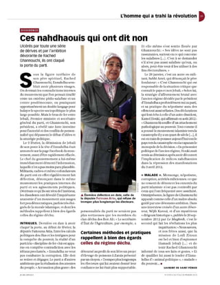 L'homme qui a trahi la révolution


'''fi1ln    ##''
Ces nahdhaouis qui ont dit non
Ulcérés par toute une série                                                                    Et elle-même s'est sentie flou ée par
de dérives et par l'ambition                                                                   Ghannouchi: {~ Ses idées ne sont pas
dévorante de Rached                                                                            rassluantes, surtout en ce qui concerne
                                                                                               les salafistes [... ]. C'est à se demander
Ghannouchi, ils ont claqué                                                                     s'il n'est pas aussi salafiste qu'eux, ou
la porte du parti.                                                                             alors] peut-éLIe veut-il les utiliser à des
                                                                                               fins électoralistes.;>



S
          OUS la figur e tutélaire de                                                              Le 28 janvier] c'es t un autre ex- mili -
          so n père spirituel, Rached                                                          tant, Sahbi Amri] qui dénonçaH le père
          Ghannouchi, Ennahdha sem-                                                            fondateur: « C'est Ghannouchi qui est
          blait avo ir plusi eur s visages.                                                    responsable de la situation critique que
On devinait les co ntradicUon s intern es                                                      connaît le pays e t no n Je bali. )} Selon lui,
du mouveme nt que l'on pe nsaitliraiU é                                                        la stratégie d'affronlement bruta l avec
en tre un extrême philo-sa lafiste e t un                                                      l'anci e n régime décidée par le président
cen tre prodémocrate, ou pratiquant                                                            d'Ennahdhaaprofond ém en t nui au parti,
opportunément un double langage pour                                                           e t sa pratique du népotisme aura des
balayer le spectre socio polltiqu e le plus                                                    effets tout aussi néfastes. Des déclarations
large possible. Mais le bras de fer en tre                                                     qui font écho à celle d'un autre dissident,
lebali, Premier ministre et secrétaire                                                         Kamel Hould, qui affirmait en août 20 12:
général du parti, et Ghannouchi, son                                                           « Ghannouchi souffre d'lm attachement
président, a révélé un e IUlle intes tin e                                                     pathologique au pouvoir. Tout comme il
pour J'autorité et des conflits de person-                                                     a poussé le mouvement islamiste vers la
nalité qui dépassenlle débat d'idées et                                                        catastrophe il y a un quart de siècle [... ], il
la stratégie politique.                                                                        est en train de pousser aujourd'hui tout le
   Le 9 février, la démission de 1ebali                                                        pays vers la cataslfophe en s'accaparant le
de son poste à la tête d'Ennahdha é tait                                                       monopole de la décision.;) Ex-prisonnier
annoncée sur la page Facebook du mou-                                                          poliUque de l'ancien régim e, Houki avaiL
vement, avant d'être rapid ement efbcée.                                                       remis sa démission après avoi r découvert
Le chef du gouvernement a lui-m ê me                                                           l' impli ca ti o n de mili ces nahdhaoui es
imm édia te mentd éme nti l' information,                                                      dans la répression d es manifestatio ns
laquelle n'en apas moins paru plausibl e.                                                      du 9 avril 2012.
Militants, cadres e t mêmecofondateurs
du parti ont en e ffet régu lièremen t fait                                                    « MALADE n . Mensonge, népotisme,
défection, dénonçant dans le même                                                         corruption, activités miliciennes: ce qu e
mouvement les pratiques intern es du                                                      ne cesse nt de dé noncer les enn emis du
parti et ses agissements politiques.                                                      parti islamiste n'est pas contredit par
Décrivant ce qu'ils ont vécu de l'intérielu]                                              ceux qui l'ont fréquenté avec assiduité.
les dissidents ont dévoilé l'inquié tante      .. Demière défection en date, celle de     Omniprésente, la figure de Ghannouchi
anatomie d'un mouvem ent aux usages            la députée FATTOUMA ATTlA, qui refuse de   apparaît co mm e celle d'un maître absolu
                                               tromper plus longtemps les électeurs.
fort peu démocratiques, parfois très éloi-                                                guidé parune dévorante ambition. Dans
gnés de la moral e islamique, etd o nt les                                                une inLerview croisé e d'un autre déser-
méth odes rapp ell ent à bien des éga rd s     p erson nalités du p arti ne seraient pas  teur, Néjib Karouj, et d'un my sté ri eux
celles du rég im e déc hu.                     plu s vertueuses que les membres du        <.( di rigea nt historiqu e ", publ iée le 20 sep-
                                               c lan déchu des Be n Ali: ,( Le secrétaire te mbre 2012 par Le Maghreb, c'est le
INTRIGUES. De rni è re e n date à avoir        d'État de l'Agriculture, par exemple, a    second qui fait les révélations les plus
claqué la porte] au début de février, la                                                                    inquiétantes : ~<. Nous savons,
députée Fattouma Attia. Entre les calculs                                                                   et nos frères aussi, qu e la
                                               Certaines méthodes et pratiques
politiques d es é lus e t les intrigues pour                                                                mission de LotH Zitoun
la co nqu ête du pouvoir, la réalité d' un     rappellent à bien des égards                                 es t bel et bien d'espionner
parti àla« discipline de fer » lui est appa-   celles du régime déchu.                                      l-lamadi jebali [... ] et d e
nIe en complète contradiction avec les                                                                      tenir Hached Ghannouchi
idéa ux proclamés. ,~E nnahdha n e veut        délOluné au profit de son frère un projet  informé de tous ses faits e l gestes. ;> Et
pas combattre la corruption. Elle doit         d'élevage de poissons à Zarzis présenté    d e qualifier lui aussi le leader d'Enna-
se retirer et dégager. Le parti a d'a utres    par lm citoyen.;> Tromper plus longtemps   hdha d' « animal politique ;), « malade ;)
ambitions que la réalisation des attentes      les électeurs qui lui avaient donné leur   du pouvoir... .
du peuple. ;> Acc usation plus grave: des      confiance ne lui é tait plus supportable.                         LAURENT DE SAINT PÉRIER


JEUNE AF RI QUE                                                                                                    N' 27 19. DU 17 A U 23 FËY RIER 2013
 