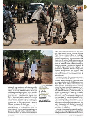 hidjab. Pendant la prière du vendredi, il ne devait
                                                                                       plus y avoir aucun e activité. Pour une cigarette,
                                                                                       c'était 10 coups de chicote. Pour un "copinage';
                                                                                       100 co up s. ) Les châ timents se tenaient sur la
                                                                                       place de l' Indépendan ce, rebap tisée « place de la
                                                                                       Charia ) . Là où, aujotud'hui, des gamins jouent au
                                                                                       fo ot mati n et so ir. Quant aux dignitaires reU     gieux,
                                                                                       ils 0 n t fait la sou rd e oreille aux so llicita tions des
                                                                                       nou veaux maîtres. « Il s nous o nt demandé d e
                                                                                       les aid er à imp ose r leu r chari a, e xpliqu e leur
                                                                                       représenta nt, Alpha Issa Abdallah Maïga. Mais
                                                                                       nou s leur avons répondu qu e ce n'était p as la
                                                                                       nôtre, et qu e, s'i ls avaient chassé l' t tat de ce tte
                                                                                       terre, ils ne pouvaie nt pas aU er à l'encontre d e
                                                                                       la population. »
                                                                                           De cet interminable obscurantism e, il reste des
                                                                                       bâtiments adm ini stratifs d é truits, des banques
                                                                                       saccagées, des hô tels pillés, des rues vidées (la ville
                                                                                       ne compterait plus que 50000 habitants, contre
                                                                                       80000 d ébut 2012). Il res te d es tac hes de sa ng
                                                           .. En ha ut : arrestation   dans les petites pi èces qui serva ie nt d e geô les
Ce jour-là (" au lend e main de la destruction des         d'un individu               e t dont les guides impro visés nou s disent qu'il
                                                           souPço~É o'hRE
mausolées à Tombouctou », se souvi ent Ibrahim                                         s'agit d es reHqu ats de qu elqu es mains coupées. Il
                                                           UN JIHADISTE,
Maïga, un artisan), les habitants d e Gao se so nt         le 10 février.              res te des rumeurs aussi: ici, dans ce lte maiso n, se
massés au pi ed du monum e nt e t ont bravé les            Ci-dessus : SADOU
                                                                                       seraie nt u n jour trouvés les otages occid entau x et
m enaces. Un e autre fois, ils sont sortis dan s la rue    HAROUNA DIALlO,             algériens détenus par les sa lafistes. Là, dans cette
pour dire« non » aux amputatio ns. Il y en a peut-         le maire de la ville,       villa cossue, a vécu Mokhtar Belmokhtar, puissant
être eu UJl e dizaine au total. PubUqu es au début,        redoute les                 é mir d'Al · Qaïda au Maghreb islamiqu e (Aqmi).
eU n'étaient à la fin plus pratiquées qu'entre les
   es                                                      amalgames                   Plus loin, c'étai t l'Algé rien Abdulhakim, le chef du
                                                           qui ont fait fuir la
quatre murs d e la prison. « Le Mujao avai t bien          plupart des Arabes.         Mujao à Gao... Et puis, il y a ces pancartes, tantôt en
compris que les gens é tai ent contre », suppute                                       arab e, tantôt en fran çais, lettres blanches sur fond
Moussa, un m embre de Ganda lzo.                                                       noir: ,~ L'application de la charia, c'est la route du
   Résistan ce passive aussi. Il était interdit de                                     bonhetu. » « Al-Ihtijab pour la bénédic tion d'Allah
fmner? Tant pis, on aUumait quand m êm e une                                           et la pureté des femmes. ;>
cigarette mais, quand des h omm es du Mujao                                                Personne n'a encore jugé nécessaire de les effacer.
passaient, on jetait le m égot. {~C'é tait invivable, se                               Faut-il y voir tille simple négligence ou la peur d'êue
so u viem Moussa. Les femmes devaient porter le                                        vu? Alljourd'huiencore, les islamistes n'am pas •••

JE UNE A FRI QU E                                                                                                    N' 27 19 . DU 17 A U 23 FËY RIER 2013
 