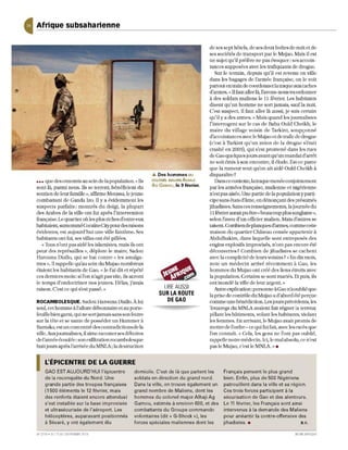 Afrique subsaharienne

                                                                                           de ses sep t hôtels, de ses deux boîtes de nuit et de
                                                                                           ses sociétés de transport par le Mujao. Mais Uest
                                                                                           un sujet qu ' iJ préfère ne pas évoquer: sesaccoin-
                                                                                           tances supposées avec les trafiquants de drogue.
                                                                                               Sur le terrain, depuis qu'il est revenu en ville
                                                                                           dans les bagages de l'année française, on le voit
                                                                                           partout en train de coordOlmer la traque aux cach es
                                                                                           d'armes. {<: Il faUl aller là, l'avons- nous vu ordonner
                                                                                           à des soldats m aliens le Il février. Les habitallls
                                                                                           rusent qu'lm homme n e sort jamais, sauf la nuit.
                                                                                           C'est suspect. Il faut aller là aussi, je suis cenain
                                                                                           qu'il y a des a rm es.» Mais quand les journalistes
                                                                                           l'interrogent sur le cas de Baba Ould Cheikh, le
                                                                                           ma ire du vill age vo isin de Tarkint, sou pço nn é
                                                                                           d'accointances avec le Mujao et de trafic de drogue
                                                                                           (c 'est à Ta rkint qu 'un avio n d e la drogue s'é tait
                                                                                           crashé en 2009), qui s'est prome né dans les ru es
                                                                                           de Gao qu elqu es joursavantqu'ull mandat d'arrêt
                                                                                           ne so it émis à son encontre, Uélud e. Est-ce parce
                                                                                           que la rumeur veut qu'on a it aidé OuJd Ch eikh à
                                                             Â    Des hommes     DU        disparaître ?
••• que des ennemis au sein de la population. « U  s         COLONel MALIEN ALHAJI             Dans ce co ntexte, la traque menée co njointement
                                                             AG   GAMOU,   le 9 février.
sont là, parmi nous. Ils se terrent, bén éficient du                                       par les armées française, m alienne et nigérienne
soutien de leur famille '>, affirme Moussa, le jeune                                       n 'est pas aisée. Une partie de la poptùation y parti-
comb attant de Ganda lzo. Il y a évidemment les                                            cipe sans états d'âme, en dénonçant des présumés
suspects parfaits; montrés du doigt, la plupart                                            jihadistes. Sans ces renseignements, la journée du
des Arabes de la ville ont fui après l'intervention                                        Il février aurait pu être {<: beaucoup plus sanglante ,),
française. Le quartier où les plus riches d'entre eux                                      selon l'aveu d'un officier malien. Mais d'autres se
habitaient] surnomméCocaïneCily pour des raisons                                           taisent. Combien de planques d'armes, comme cene
évid en tes] es t aujourd'hui un e viJle fantô me. Ses                                     maiso n du quartier Château censée appa rtenir à
habitants ont fuj, ses villas ont été pillées.                                             Abdulhakim, dans laq uelle so nt entreposés des
   «Tous n'o nL pas aid é les islamistes, mais ils o nL                                    engins explosifs improvisés, n'o nt pas enco re été
peur des représa ill es », déplore le maire] Sado u                                        découvertes? Co mbi en de jihadjstes se cac hent
Harouna Diallo, qui se bal co ntre« les a malga-                                           avec la co mplicité de leurs voisins? « En dix mois,
mes ». Il rappeUe qu 'au sein du Mujao no mbreux                                           note un médecin a rri vé récem ment à Gao, les
étaient les habitants de Gao.« Je l'ai dit et répété                                       honunes du Mujao ont créé des li ens étroits avec
ces derniers mois: si l'on n'agit pas vite, ils auront                                     la population. Certains se so nt mariés. Et puis, Us
le te mp s d'endoctrin er nos jeunes. Hélas, j'avais                                       on t inondé la viUe de leu r argent »
raison. C'est ce qui s'est passé.,)                                 LIRE AUSSI                 Autre exp lication : personn e àGao n'a oublié qu e
                                                                  SUR LA ROUTE             la prise de contrô le du Mujao a d'abord été perçue
ROCAMBOLESQUE. Sadou Harouna lJiallo. i lui                         DEGAO                 comme tme bénédiction. Les jours précédents, les
setù, cet homme à l'allure débonnaire et au porte-                                         Touaregs du MNLA avaient fait régner la terreur,
feuille bien garrli, qui ne so rt jamais sa ns so n feutre                                 pillant les bâtiments, volant les habita nts, violant
sur la tête e t se vante de posséder un Humm e r à                                         les femmes. En arrivant, le Mujao avait promis de
Bamako, est W1 co ncen tré des co n tradictio ns de la                                     mettre de l'o rd re - ce qui rut fait, avec les excès que
ville. Aux journalistes, il aime raco nter ses déboires                                    l'on co nnaît "Cela, les gens ne l'o nt pas oublié,
del'annéeécoulée: so n exHltraLion rocambolesqu e                                          rappell e notre médecin. Ici, le mal absolu, ce n'est
hrut jours après l'arri vée du MNLA; la destruction                                        pas le Mujao, c'es t le MNLA. " .


1    L'ÉPICENTRE DE LA GUERRE
     GAO EST AUJOURD'HUI l'épicentre                 domicile. C' est de là que partent les       Français pensent le plus grand
     de la reco nquête du Nord . Une                soldats en direction du grand no rd.          bien. Enfin, plus de 500 Nigériens
     grande partie des tro upes françaises          Dans la ville, on trouve également un         patrouillent dans la ville et sa rég ion.
     (1500 éléments le 12 février, mais             grand nombre de Maliens, dont les             Ces trois for ces participent à la
     des renfo rts éta ient encore attendus)        ho mmes du co lo nel maj or Alhaji Ag         séc urisation de Ga o et des alentours.
     s'est installée sur la base improvisée         Gam o u, estimés à environ 600, et des        Le 11 février, les Français sont ainsi
     et ultrasécurisée de l'a éroport. Les          combattants du Groupe co mmando               interve nus à la demande des Mali e ns
     hé lico ptè res, auparavant positionnés        volontaires (dit « G-Shock ))), les           pour anéantir la contre-offensive des
     à Sévaré, y ont éga le ment élu                for ces spéciales mali e nnes dont les        jihadistes. •                          R.C.


N' 27 19 . C'U 17 AU 23 FËVR1 201 3
                             ER                                                                                                         JEUNE A FRIQUE
 
