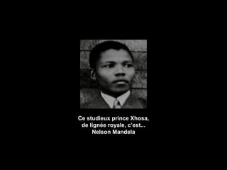 Ce studieux prince Xhosa, de lignée royale, c’est... Nelson Mandela 