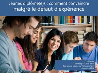 Jeunes diplômé(e)s : comment convaincre
malgré le défaut d’expérience
Conférence
animée par Gilles Payet
Les rendez-vous p...