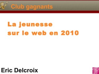 Club gagnants La jeunesse sur le web en 2010 