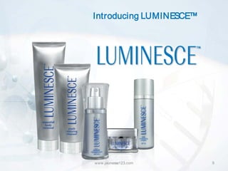 Introducing LUMINESCE™




www.jeunesse123.com      9
 