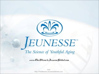 www.TheMiracle.JeunesseGlobal.com


                      Visit
    http://TheMiracle.JeunesseGlobal.com
 