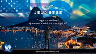 Chegamos no Brasil,
queremos você em nosso negócio!
www.UniverseDiamond.com
 