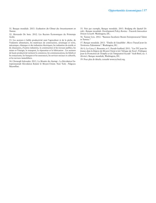Opportunités économiques | 57 
51. Banque mondiale. 2013. Evaluation du Climat des Investissement en 
Tunisie. 
52. Hernando De Soto. 2012. Les Racines Économiques du Printemps 
Arabe. 
53. Les secteurs à faible productivité sont l’agriculture et de la pêche, de 
l’industrie alimentaire, les matériaux de construction, céramique et verre, 
mécanique, chimique et des industries électriques, les industries du textile et 
de chaussures, d’autres industries, la construction et les travaux publics, les 
mines et l’énergie, le transport, la réparation et la fabrication . Les secteurs 
de haute productivité incluent le commerce, les communications, les hôtels et 
les restaurants, les banques et les assurances, les services sociaux et culturels, 
et les services immobiliers. 
54. Christoph Schroeder. 2013. La Montée des Startup : La Révolution En-trepreneuriale 
Révolution Refaire le Moyen-Orient. New York : Palgrave 
Macmillan. 
55. Voir par exemple, Banque mondiale. 2013. Bridging the Spatial Di-vide 
; Banque mondiale. Development Policy Review : Towards Innovation 
Driven Growth. Washington, DC. 
56. Tunisia Live. 2012. “Business Incubator Boosts Entrepreneurial Talent 
in Tunisia.” 
57. Banque mondiale. 2013. “Études de Faisabilité : Micro-Travail pour les 
Territoires Palestiniens”. Washington, DC. 
58. G. La Cava, C. Rossotto, et C. Paradi-Guilford. 2011. “Les TIC pour les 
Jeunes dans la Région du Moyen-Orient et de l’Afrique du Nord : Politiques 
pour la Promotion de l’Emploi et de l’Intégration Sociale” Arab Brief, no. 1 
(février). Banque mondiale, Washington, DC. 
59. Pour plus de détails, consulté www.ta3mal.org. 
 