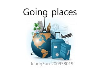 Going places
JeungEun 200958019
 