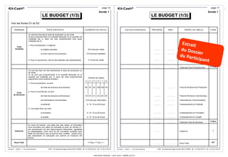 Tout droit réservé - CIPE 2015 - www.CIPE.fr
13
Kit-Cash®
CIPE - 40 boulevard Edgar Quinet 75014 PARIS - tél : 01 40 64 59 18 - fax : 01 40 47 05 75
Kit-Cash® - Edition 2 - Tous Droits Réservés
page 16
LE BUDGET (1/3)
LE BUDGET (1/3)
LE BUDGET (1/3)
Voir les fiches D1 et D2.
RUBRIQUE ELEMENTS DE CALCUL
Frais
Variables
Frais
de Structure
Imprévus
Ce sont les frais liés à l'acte de production ou de vente.
Ils sont proportionnels à la quantité fabriquée (si la quantité est
multipliée par 2, alors les frais proportionnels sont aussi
multipliés par 2).
1- Pour la production, il s'agit de :
- la matière première
- la main d'œuvre de production
2- Pour le commercial, c'est la rémunération des représentants.
30 Euros par valise
15 Euros par opérateur
2 Euros par valise
Ce sont les frais non liés directement à l'acte de production ou
de vente.
Ils ne sont pas proportionnels à la quantité fabriquée (si la
quantité est multipliée par 2, alors les frais proportionnels
augmentent sans toutefois doubler).
1- Pour la production, ce sont :
- les frais de structure de production
2- Pour le commercial, ce sont :
- les frais de structure commerciaux
- les informations commerciales
- la publicité
3- Les autres frais, qui sont :
- la formation
- la qualité
Au cours de l'année, vous allez tirer des cartes, et l'animateur
vous soumettra aux aléas de l'actualité (à partir de l'année 2) ;
ces événements ont des répercussions financières, agréables
ou désagréables, mais vous ne les connaîtrez qu'après avoir
établi les prévisions que ne pourrez plus modifier ; prenez donc
des précautions en prévoyant une somme en imprévus (20
Euros).
4
76
18
3
56
14
5
92
21
6
109
23
7
126
25
8
143
26
10 Euros par information
0, 10, 15 ou 20 Euros
0, 10, 15 ou 20 Euros
0, 10, 15 ou 20 Euros
Nombre de valises
Sous-Total F.Prop + F.Stru + I
TEXTE EXPLICATIF
Année 1
Kit-Cash®
CIPE - 40 boulevard Edgar Quinet 75014 PARIS - tél : 01 40 64 59 18 - fax : 01 40 47 05 75
Kit-Cash® - Edition 2 - Tous Droits Réservés
page 17
LE BUDGET (1/3)
LE BUDGET (1/3)
LE BUDGET (1/3)
RAPPEL DU LIBELLE
Matières Premières
Main d'Œuvre de Production
Main d'Œuvre de Vente
REEL
………...
………...
………...
………...
………...
………...
………...
………...
………...
………...
………...
…………
PREVISION
………...
………...
………...
………...
………...
………...
………...
………...
………...
………...
…………
………...
………...
Information(s) Commerciale(s)
Investissement en Publicité
Investissement en Formation
Investissement en Qualité
Frais de Structure de Production
Frais de Structure Commerciaux
Total des Frais Proportionnels
Total des Frais de Structure
Imprévus
Sous-Total
CALCULS EVENTUELS CODE
F.Prop
F.Stru
S/T
I
Année 1
 
