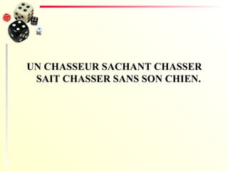 UN CHASSEUR SACHANT CHASSER SAIT CHASSER SANS SON CHIEN. 