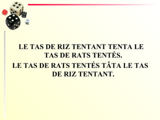 LE TAS DE RIZ TENTANT TENTA LE TAS DE RATS TENT É S. LE TAS DE RATS TENT É S T Â TA LE TAS DE RIZ TENTANT. 