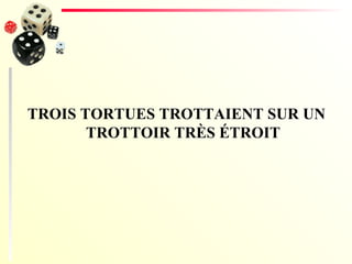 TROIS TORTUES TROTTAIENT SUR UN TROTTOIR TRÈS ÉTROIT 