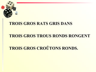 TROIS GROS RATS GRIS DANS TROIS GROS TROUS RONDS RONGENT TROIS GROS CROÛTONS RONDS. 