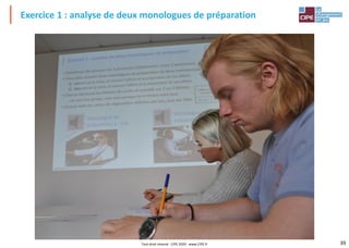 39
Exercice 1 : analyse de deux monologues de préparation
Tout droit réservé - CIPE 2020 - www.CIPE.fr
 
