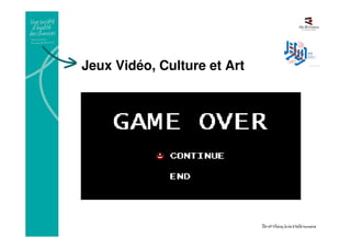 Jeux Vidéo, Culture et Art
 