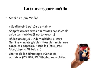 La convergence médiaCinéma et Jeux VidéosAdaptation des succès cinématographiques  Le cinéma comme source d’inspiration aux Jeux VidéoExemple : Harry Potter, Le Seigneur des Anneaux… Spectateur aux commandes des héros/scénarios qu’il a admiré- 	Les jeux à succès ont du mal à conquérir le cœur des cinéphiles. Ex : Tomb Raider, Final Fantasy… Frustration du joueur, le film n’est pas « joué/tourné » à sa manière