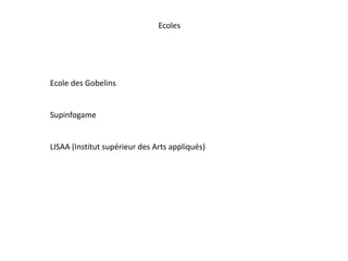 Ecoles Ecole des Gobelins Supinfogame LISAA  (Institut supérieur des Arts appliqués) 